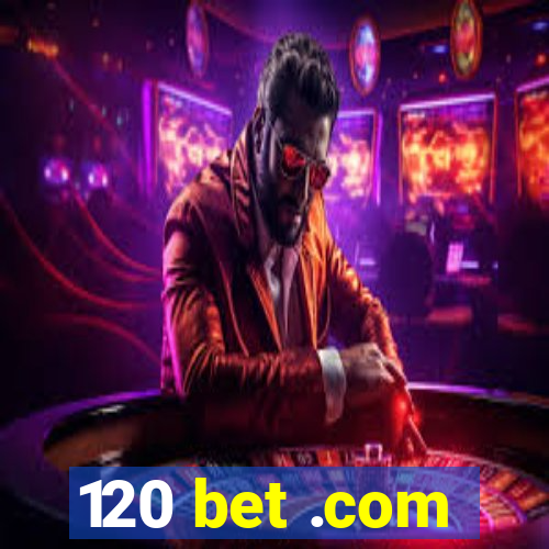 120 bet .com